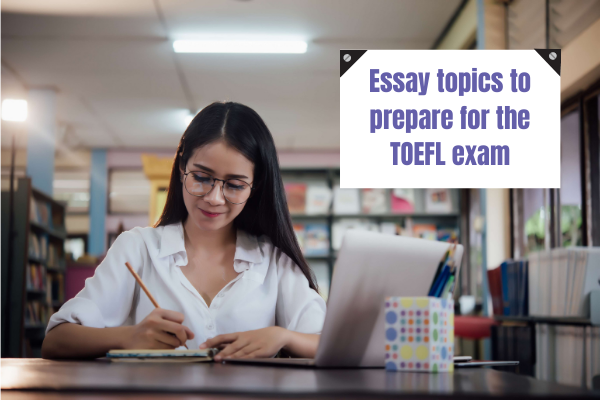 TOEFL essay topics to prepare for the exam