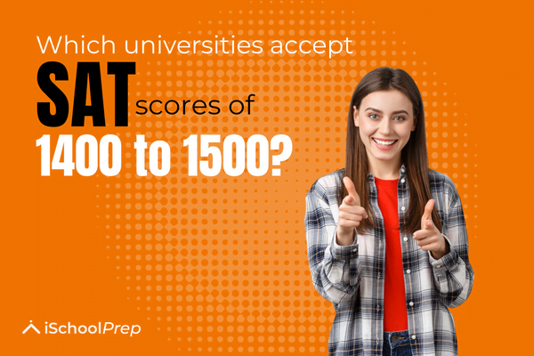 Universities accepting SAT scores of 1400 to 1500